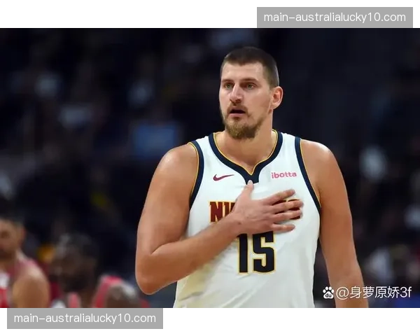 约基奇25分13篮板11助攻三双 掘金核心表现依旧稳定